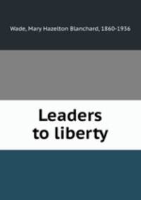 Leaders to liberty
