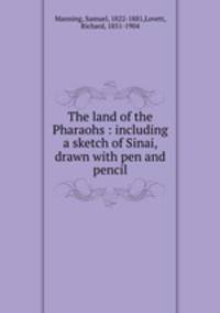 The land of the Pharaohs : including a sketch of Sinai, drawn with pen and pencil
