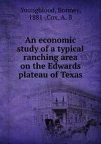 An economic study of a typical ranching area on the Edwards plateau of Texas