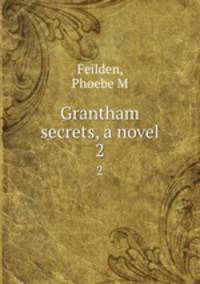 Grantham secrets, a novel. 2