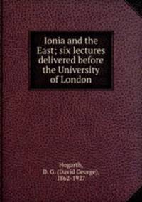 Ionia and the East; six lectures delivered before the University of London