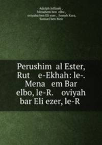 Perushim al Ester, Rut e-Ekhah: le-. Mena em Bar elbo, le-R. oviyah bar Eliezer, le-R .