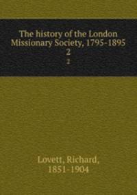 The history of the London Missionary Society, 1795-1895. 2
