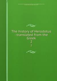 The history of Herodotus : translated from the Greek. 2