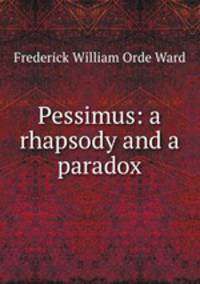 Pessimus: a rhapsody and a paradox