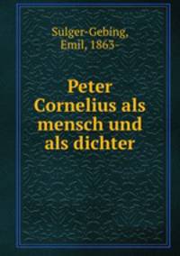 Peter Cornelius als mensch und als dichter