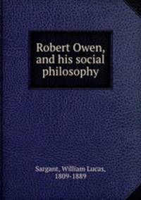 Robert Owen, and his social philosophy