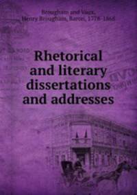 Rhetorical and literary dissertations and addresses