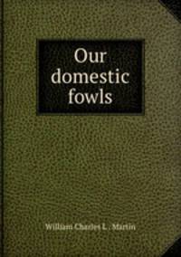 Our domestic fowls