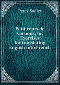 Petit cours de versions; or, Exercises for translating English into French
