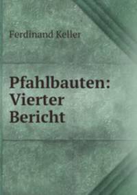Pfahlbauten: Vierter Bericht