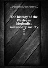 The history of the Wesleyan Methodist missionary society. 2