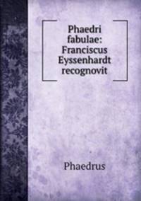 Phaedri fabulae: Franciscus Eyssenhardt recognovit