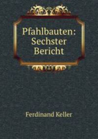 Pfahlbauten: Sechster Bericht