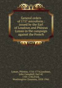 General orders of 1757 microform : issued by the Earl of Loudoun and Phineas Lyman in the campaign against the French