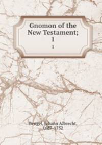 Gnomon of the New Testament;. 1