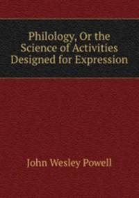 Philology, Or the Science of Activities Designed for Expression