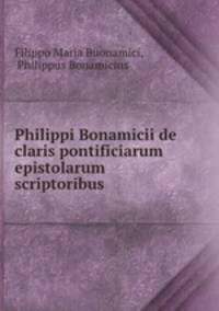 Philippi Bonamicii de claris pontificiarum epistolarum scriptoribus