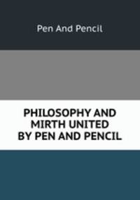 PHILOSOPHY AND MIRTH UNITED BY PEN AND PENCIL