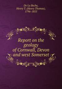 Report on the geology of Cornwall, Devon and west Somerset