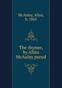 The rhymer, by Allan McAulay pseud.