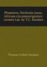Phnices, Nechonis jussu. Africam circumnavigantes: carmen Lat. by T.C. Sandars