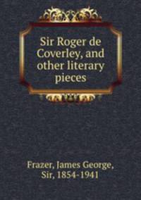 Sir Roger de Coverley, and other literary pieces