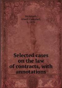 Selected cases on the law of contracts, with annotations