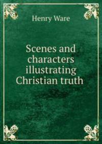 Scenes and characters illustrating Christian truth .