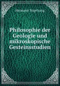 Philosophie der Geologie und mikroskopische Gesteinsstudien