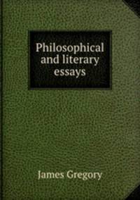 Philosophical and literary essays