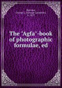 The "Agfa"-book of photographic formulae, ed