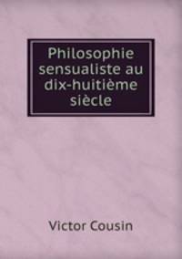Philosophie sensualiste au dix-huitime sicle
