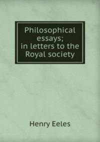 Philosophical essays; in letters to the Royal society