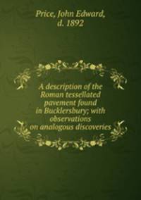 A description of the Roman tessellated pavement found in Bucklersbury; with observations on analogous discoveries