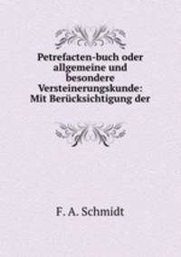 Petrefacten-buch oder allgemeine und besondere Versteinerungskunde: Mit Bercksichtigung der .