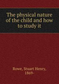 The physical nature of the child and how to study it