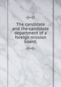 The candidate and the candidate department of a foreign mission board;