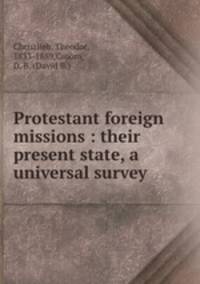 Protestant foreign missions : their present state, a universal survey