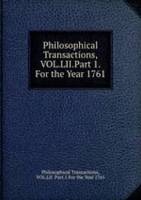 Philosophical Transactions,VOL.LII.Part 1.For the Year 1761