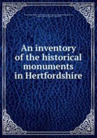 An inventory of the historical monuments in Hertfordshire