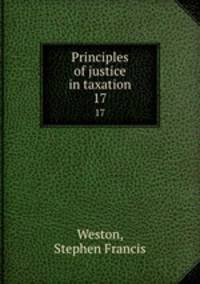 Principles of justice in taxation. 17