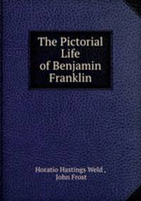 The Pictorial Life of Benjamin Franklin