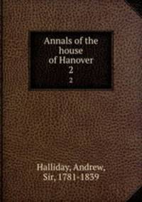 Annals of the house of Hanover. 2
