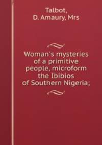 Woman`s mysteries of a primitive people, microform the Ibibios of Southern Nigeria;