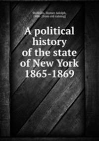 A political history of the state of New York 1865-1869