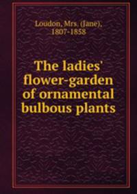 The ladies` flower-garden of ornamental bulbous plants