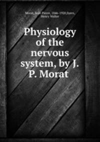 Physiology of the nervous system, by J.P. Morat
