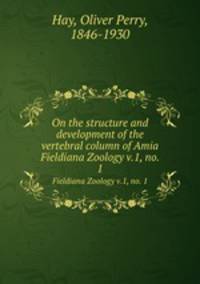 On the structure and development of the vertebral column of Amia. Fieldiana Zoology v.1, no. 1
