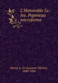 L`Honorable Ls.-Jos. Papineau microforme